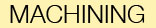 MACHINING