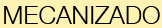 MECANIZADO