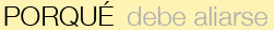 PORQUE debe aliarse