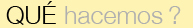 QUE hacemos