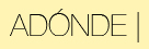 ADONDE