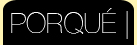 PORQUE